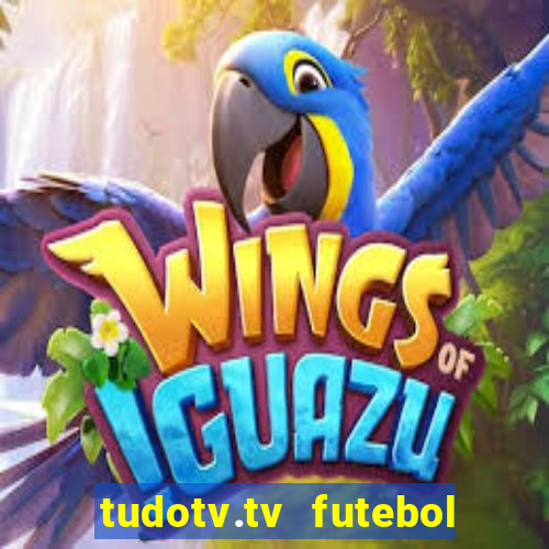 tudotv.tv futebol ao vivo